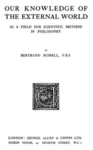 Our Knowledge of the External World as a Field for Scie - Bertrand Russell